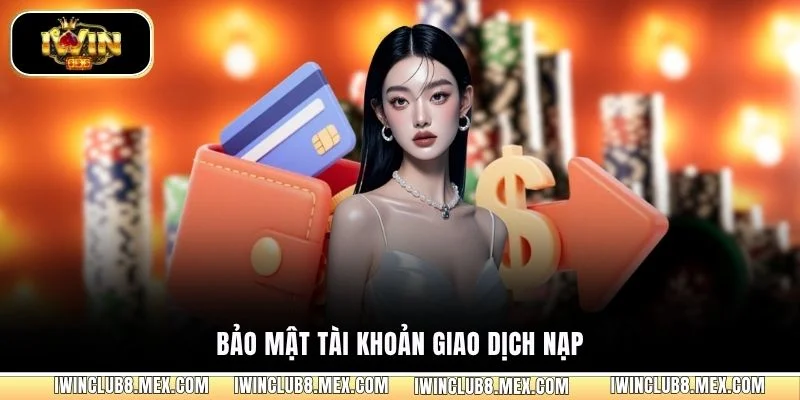 Bảo mật tài khoản giao dịch nạp