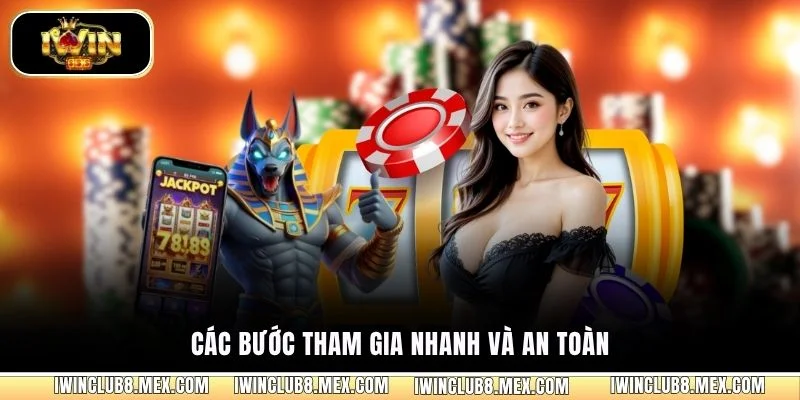 Các bước tham gia nhanh và an toàn