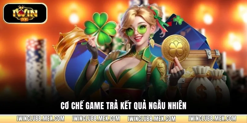 Cơ chế game trả kết quả ngẫu nhiên