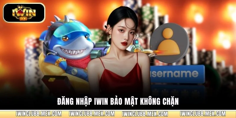 Đăng nhập iWIN bảo mật không chặn