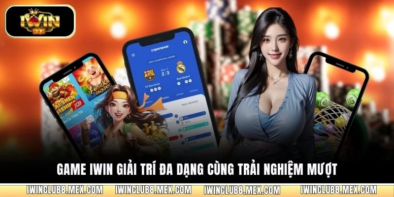 Game iWIN giải trí đa dạng cùng trải nghiệm mượt