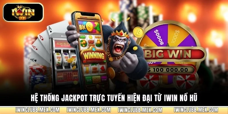 Hệ thống jackpot trực tuyến hiện đại từ iWIN nổ hũ
