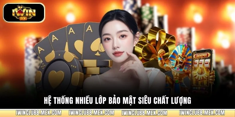 Hệ thống nhiều lớp bảo mật siêu chất lượng