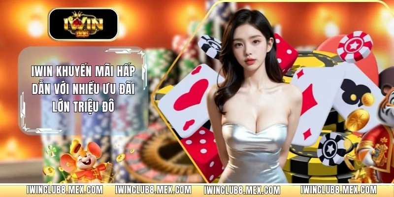 IWIN Khuyến Mãi Hấp Dẫn Với Nhiều Ưu Đãi Lớn Triệu Đô