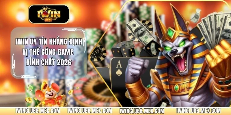 IWIN Uy Tín Khẳng Định Vị Thế Cổng Game Đỉnh Chất 2026