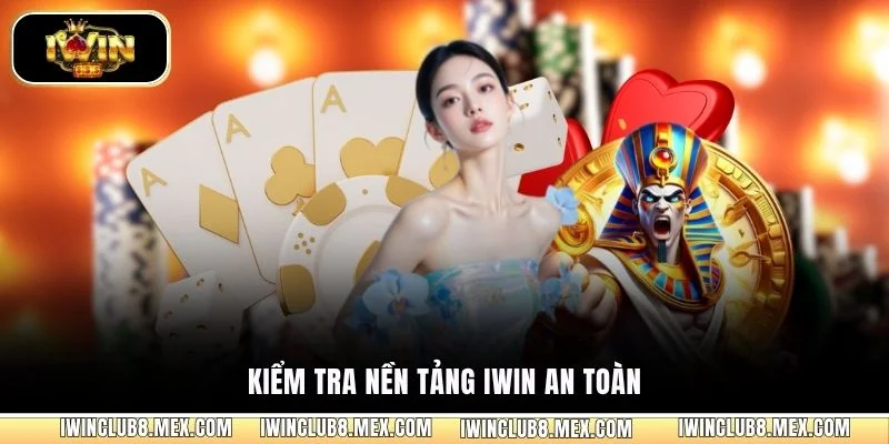 Kiểm tra nền tảng iWIN an toàn 