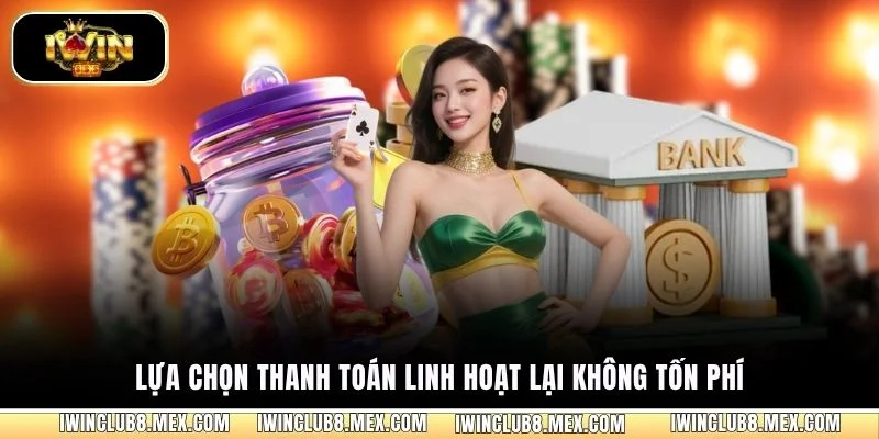 Lựa chọn thanh toán linh hoạt lại không tốn phí