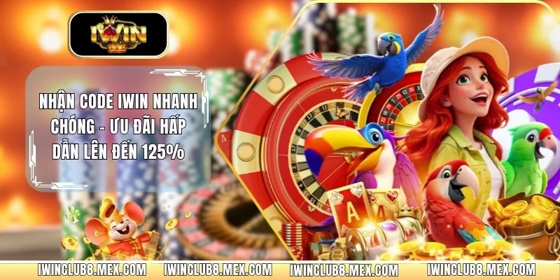 Nhận Code iWIN Nhanh Chóng - Ưu Đãi Hấp Dẫn Lên Đến 125%