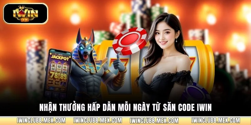 Nhận thưởng hấp dẫn mỗi ngày từ săn code iWIN