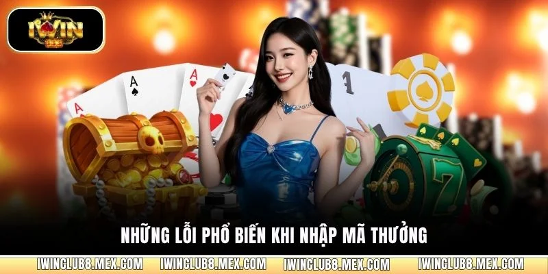 Những lỗi phổ biến khi nhập mã thưởng