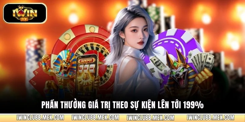 Phần thưởng giá trị theo sự kiện lên tới 199%
