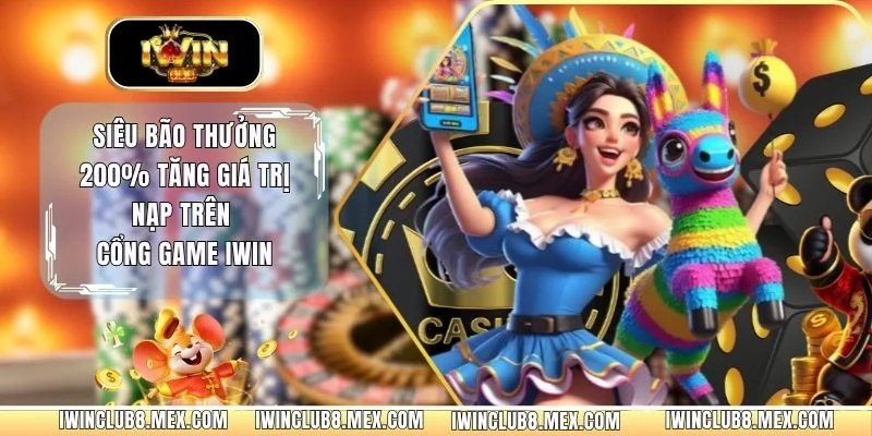 Siêu Bão Thưởng 200% Tăng Giá Trị Nạp Trên Cổng Game IWIN
