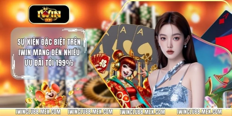 Sự Kiện Đặc Biệt Trên iWIN Mang Đến Nhiều Ưu Đãi Tới 199%