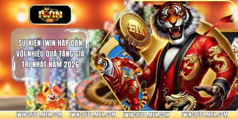 Sự Kiện IWIN Hấp Dẫn Với Nhiều Quà Tặng Giá Trị Nhất Năm 2026