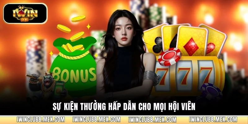 Sự kiện thưởng hấp dẫn cho mọi hội viên