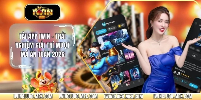Tải App iWIN - Trải Nghiệm Giải Trí Mượt Mà An Toàn 2026