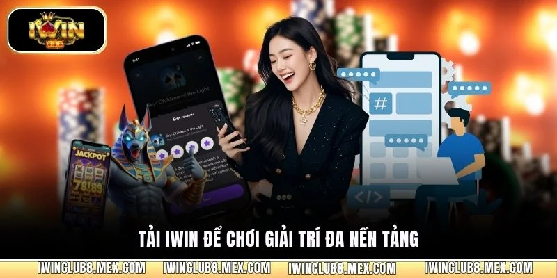 Tải iWIN để chơi giải trí đa nền tảng