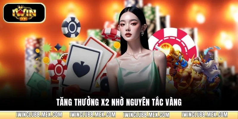 Tăng thưởng x2 nhờ nguyên tắc vàng