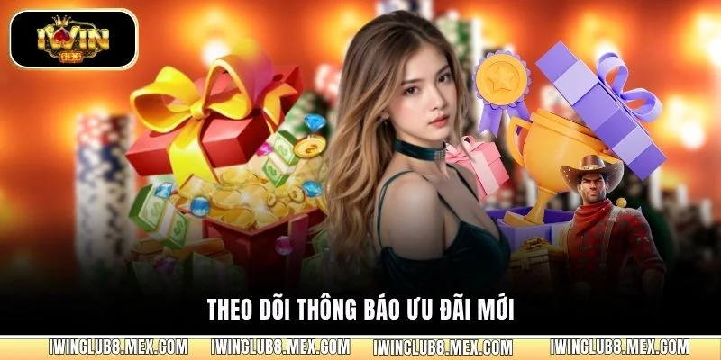 Theo dõi thông báo ưu đãi mới