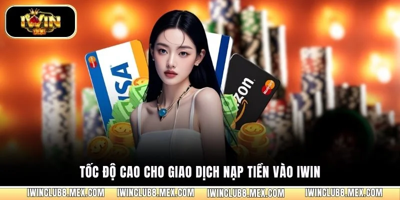 Tốc độ cao cho giao dịch nạp tiền vào iWIN