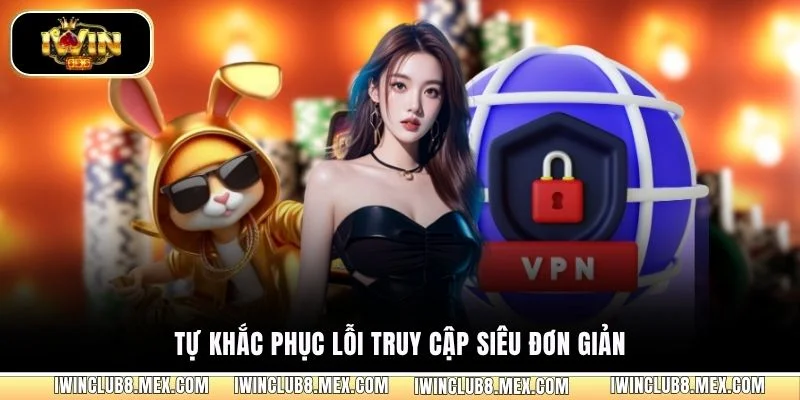Tự khắc phục lỗi truy cập siêu đơn giản