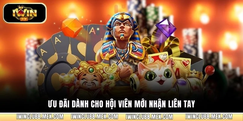Ưu đãi dành cho hội viên mới nhận liên tay