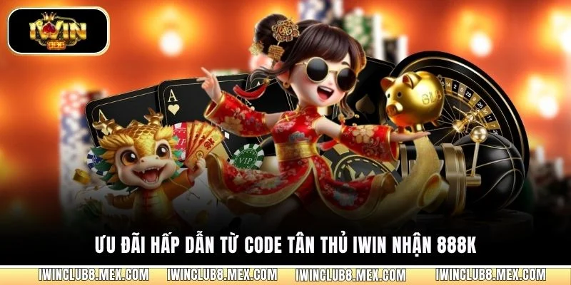 Ưu đãi hấp dẫn từ code tân thủ iWIN nhận 888K