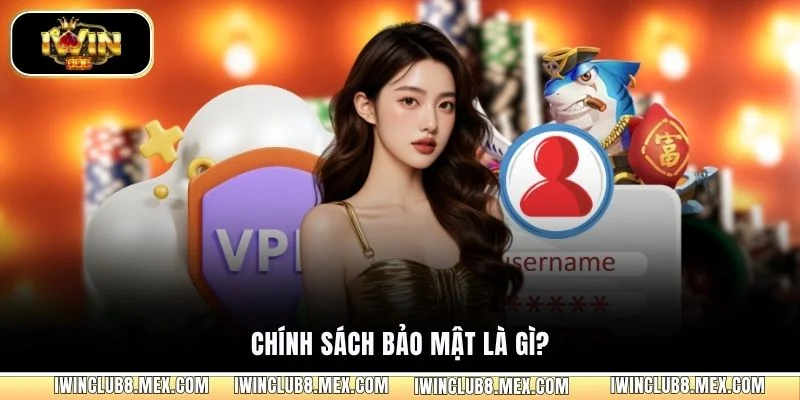 Chính sách bảo mật là gì?
