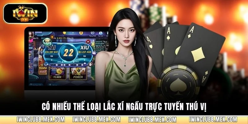 Có nhiều thể loại lắc xí ngầu trực tuyến thú vị