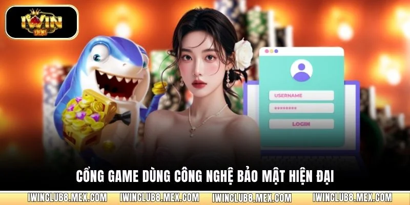 Cổng game dùng công nghệ bảo mật hiện đại