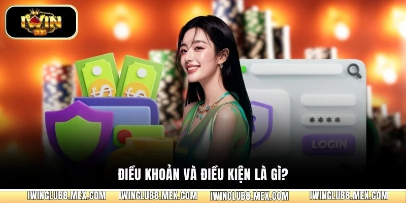 Điều khoản và điều kiện là gì?