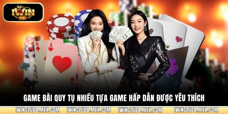 Game bài quy tụ nhiều tựa game hấp dẫn được yêu thích