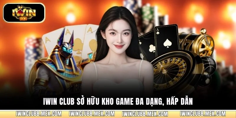 IWin Club sở hữu kho game đa dạng, hấp dẫn
